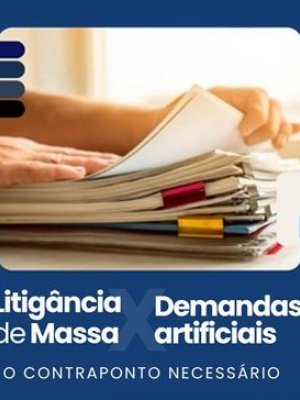 [Litigância de Massa x Demandas Artificiais]