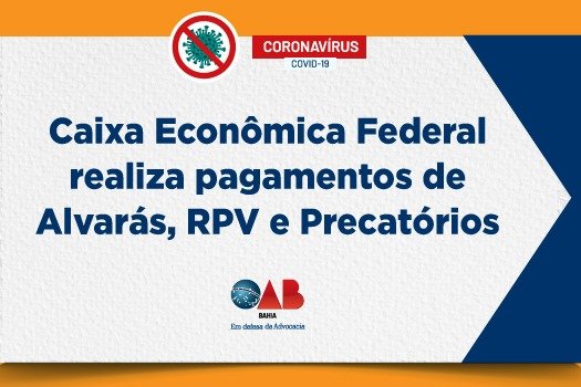 [Coronavírus: CEF realiza pagamentos de Alvarás, RPV e Precatórios]