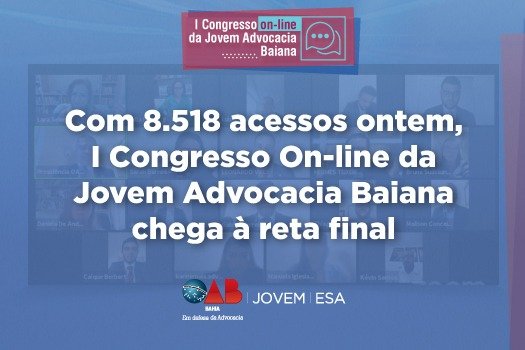 [Com 8.518 acessos ontem, I Congresso On-line da Jovem Advocacia Baiana chega à reta final]