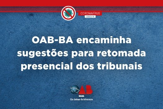 [Coronavírus: OAB-BA encaminha sugestões para retomada presencial dos tribunais]