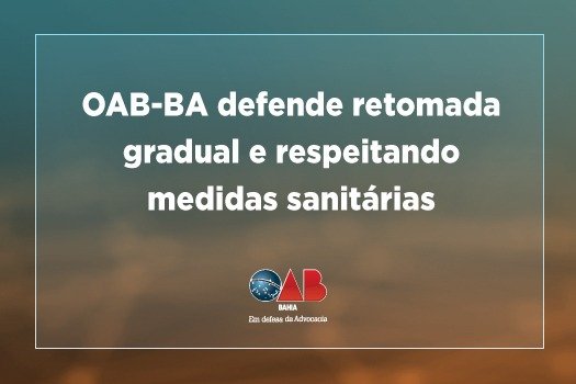 [Retomada deve ser gradual e respeitar órgãos sanitários, defende OAB-BA]