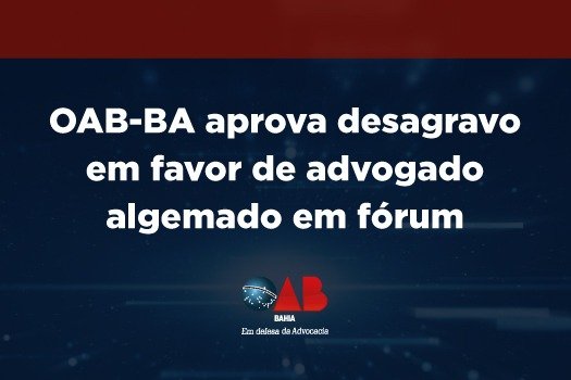 [OAB-BA aprova desagravo em favor de advogado algemado em fórum]