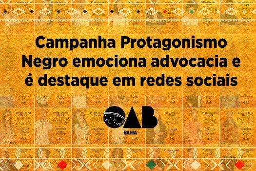 [Campanha Protagonismo Negro emociona advocacia e é destaque em redes sociais]