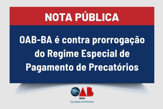 [OAB-BA é contra prorrogação do Regime Especial de Pagamento de Precatórios]