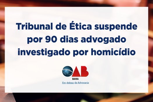 [Tribunal de Ética suspende por 90 dias advogado investigado por homicídio]