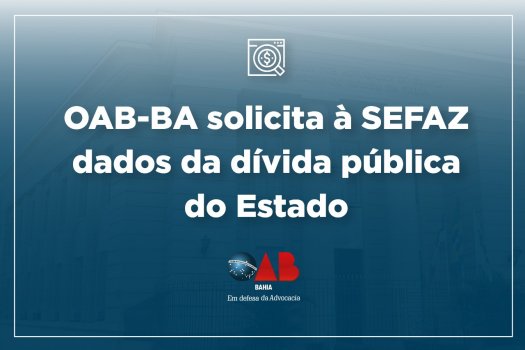 [OAB-BA solicita à SEFAZ dados da dívida pública do Estado]