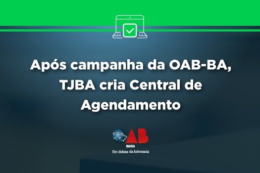 [Após campanha da OAB-BA, TJBA cria Central de Agendamento]