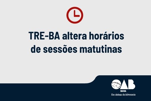 [TRE-BA altera horários de sessões matutinas]