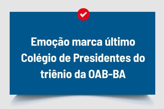 [Emoção marca último Colégio de Presidentes do triênio da OAB-BA]