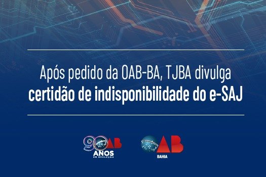 [Após pedido da OAB-BA, TJBA divulga certidão de indisponibilidade do e-SAJ]