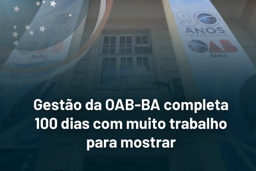 [Gestão da OAB-BA completa 100 dias com muito trabalho para mostrar]