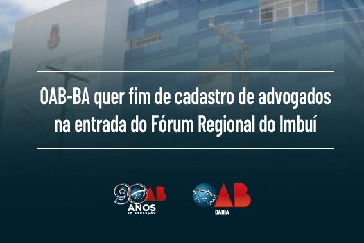 [OAB-BA quer fim de cadastro de advogados na entrada do Fórum Regional do Imbuí]