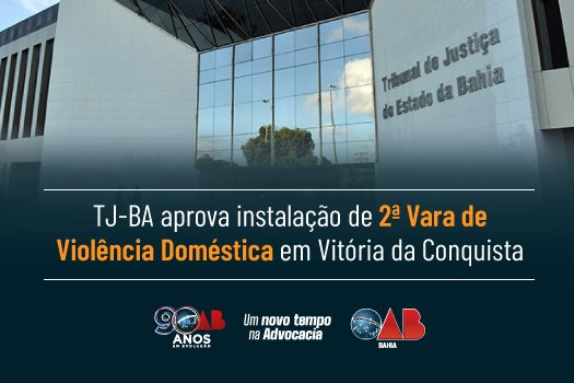 [TJ-BA aprova instalação de 2ª Vara de Violência Doméstica em Vitória da Conquista]