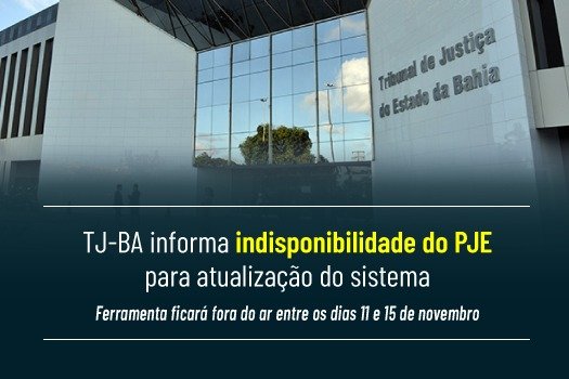 [TJBA informa indisponibilidade do PJE para atualização do sistema]