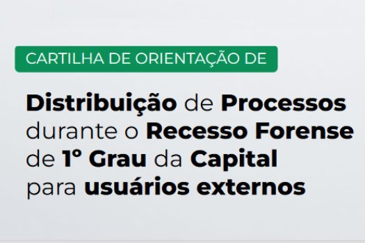 [Cartilha do TJ traz orientações sobre distribuição de processos durante o recesso de 1º grau da capital]