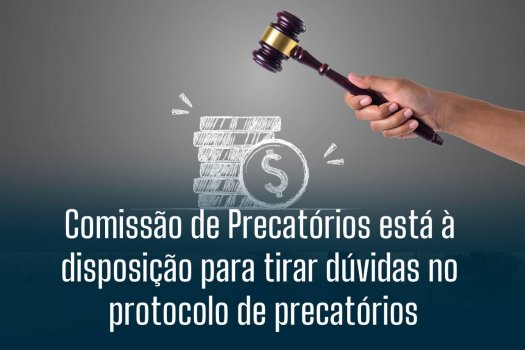 [Comissão de Precatórios está à disposição para tirar dúvidas no protocolo de precatórios]