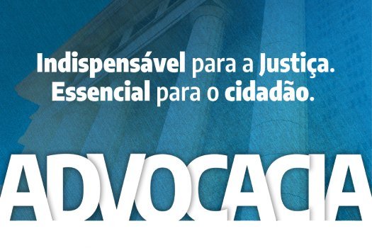 [Advocacia: indispensável para a Justiça; essencial para o cidadão]