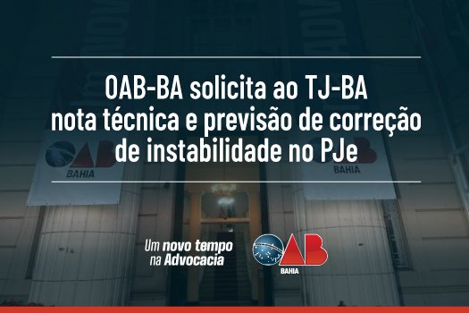 [OAB-BA solicita ao TJ-BA nota técnica e previsão de correção de instabilidade no PJe]