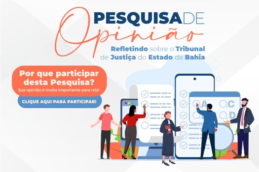 [TJ-BA promove pesquisa de opinião para melhoria de serviços prestados; participe]